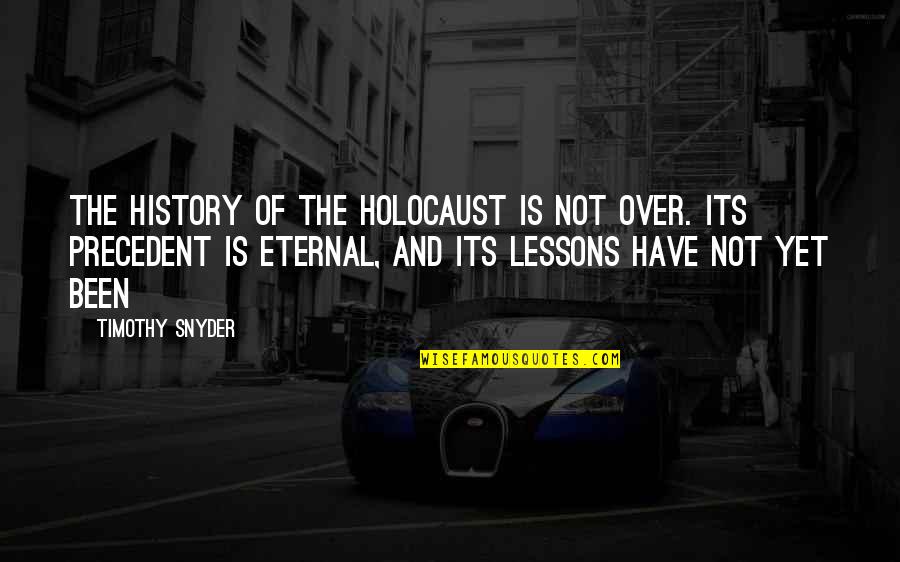 The Lessons Of History Quotes By Timothy Snyder: The history of the Holocaust is not over.