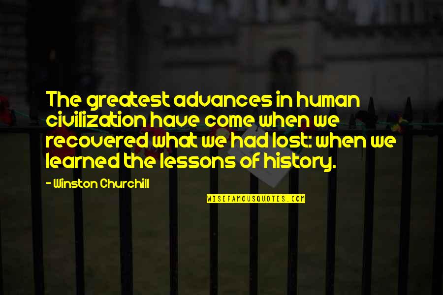 The Lessons Of History Quotes By Winston Churchill: The greatest advances in human civilization have come The Lessons Of History Quotes By Winston Churchill: The greatest advances in human civilization have come