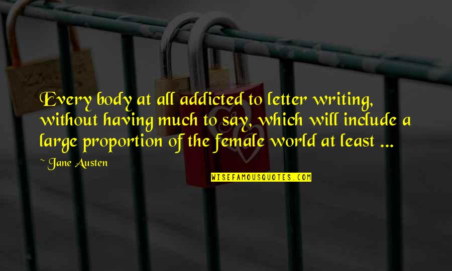 The Letter A Quotes By Jane Austen: Every body at all addicted to letter writing,