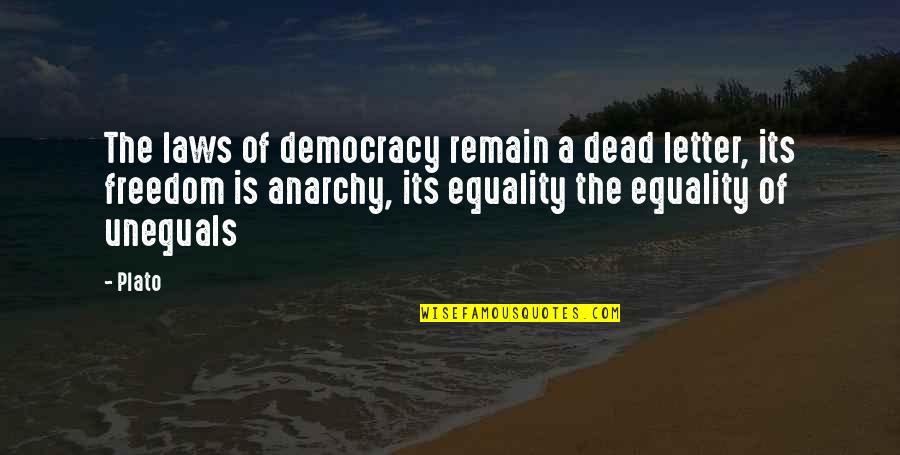 The Letter A Quotes By Plato: The laws of democracy remain a dead letter,