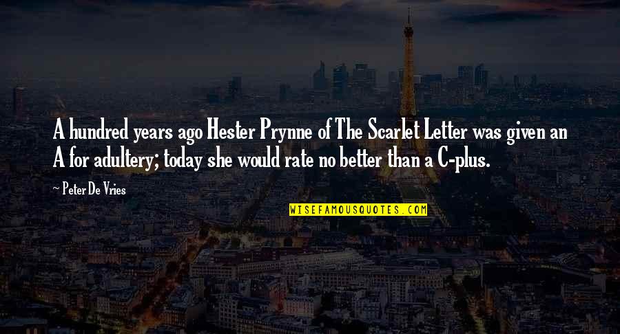 The Letter C Quotes By Peter De Vries: A hundred years ago Hester Prynne of The