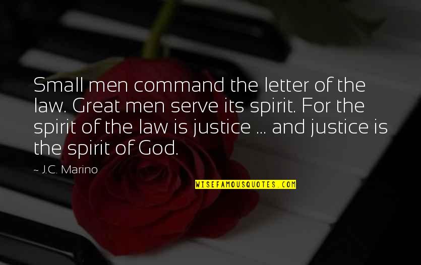 The Letter J Quotes By J.C. Marino: Small men command the letter of the law.