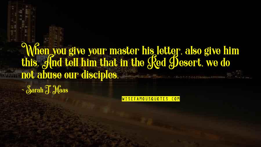 The Letter J Quotes By Sarah J. Maas: When you give your master his letter, also