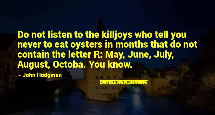 The Letter R Quotes By John Hodgman: Do not listen to the killjoys who tell The Letter R Quotes By John Hodgman: Do not listen to the killjoys who tell
