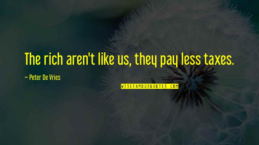 The Leviathan Quotes By Peter De Vries: The rich aren't like us, they pay less