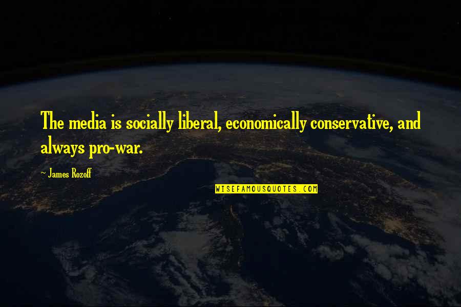 The Liberal Media Quotes By James Rozoff: The media is socially liberal, economically conservative, and