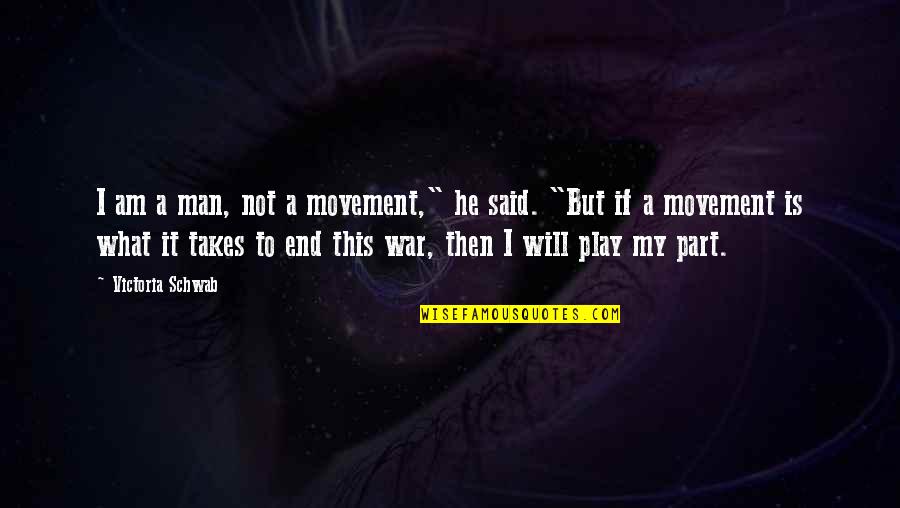 The Liberation Of Holland Quotes By Victoria Schwab: I am a man, not a movement," he