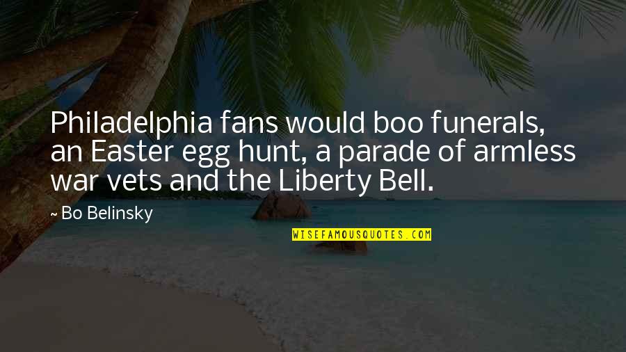 The Liberty Bell Quotes By Bo Belinsky: Philadelphia fans would boo funerals, an Easter egg