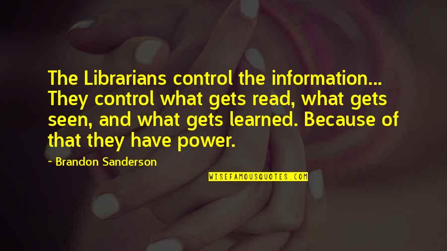 The Librarians Quotes By Brandon Sanderson: The Librarians control the information... They control what The Librarians Quotes By Brandon Sanderson: The Librarians control the information... They control what