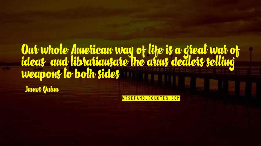 The Librarians Quotes By James Quinn: Our whole American way of life is a The Librarians Quotes By James Quinn: Our whole American way of life is a