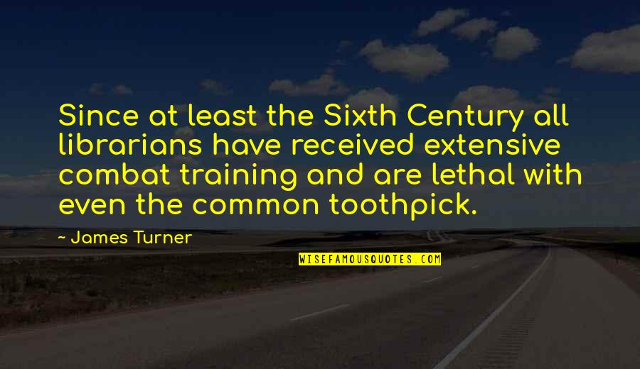 The Librarians Quotes By James Turner: Since at least the Sixth Century all librarians The Librarians Quotes By James Turner: Since at least the Sixth Century all librarians