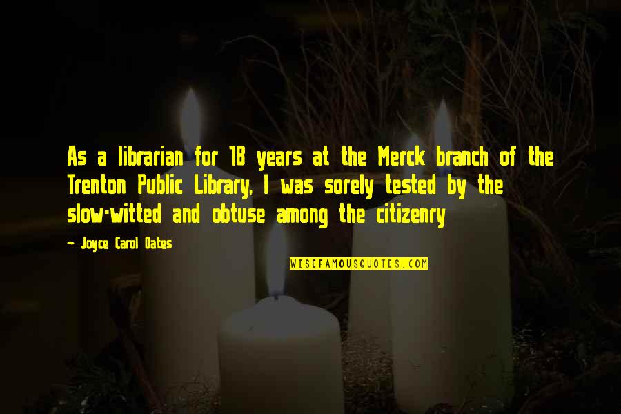 The Librarians Quotes By Joyce Carol Oates: As a librarian for 18 years at the The Librarians Quotes By Joyce Carol Oates: As a librarian for 18 years at the