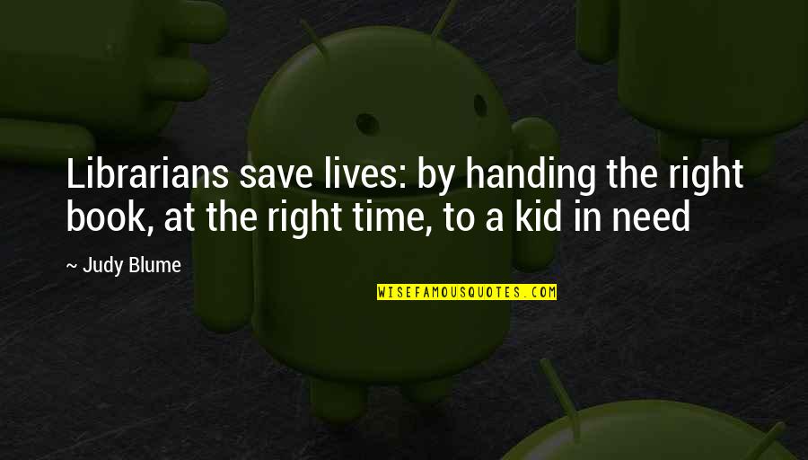The Librarians Quotes By Judy Blume: Librarians save lives: by handing the right book,