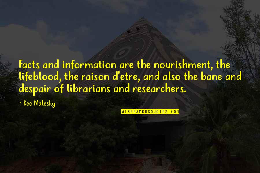 The Librarians Quotes By Kee Malesky: Facts and information are the nourishment, the lifeblood, The Librarians Quotes By Kee Malesky: Facts and information are the nourishment, the lifeblood,