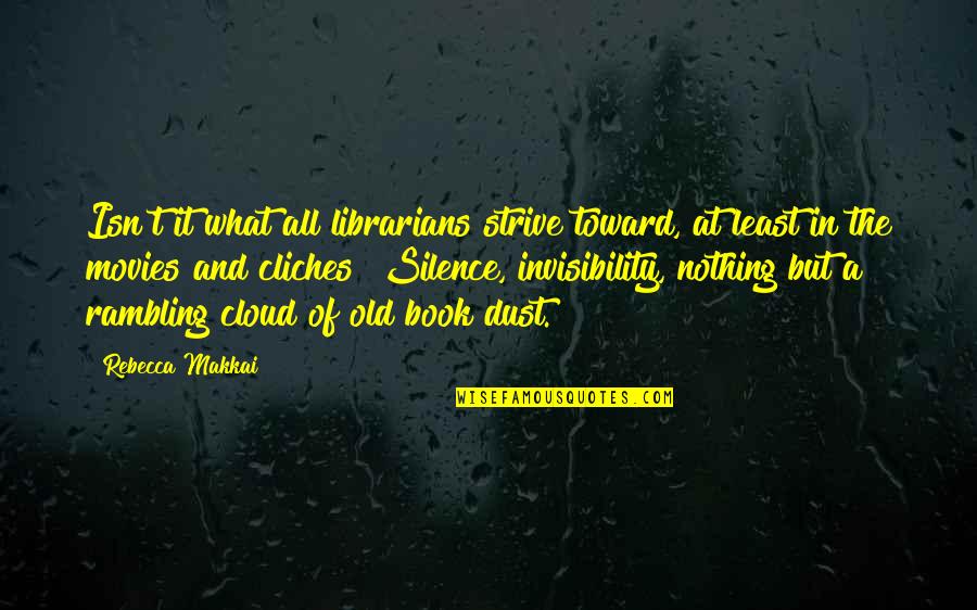 The Librarians Quotes By Rebecca Makkai: Isn't it what all librarians strive toward, at