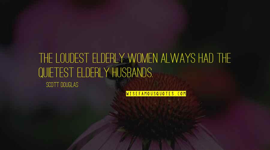 The Librarians Quotes By Scott Douglas: The loudest elderly women always had the quietest