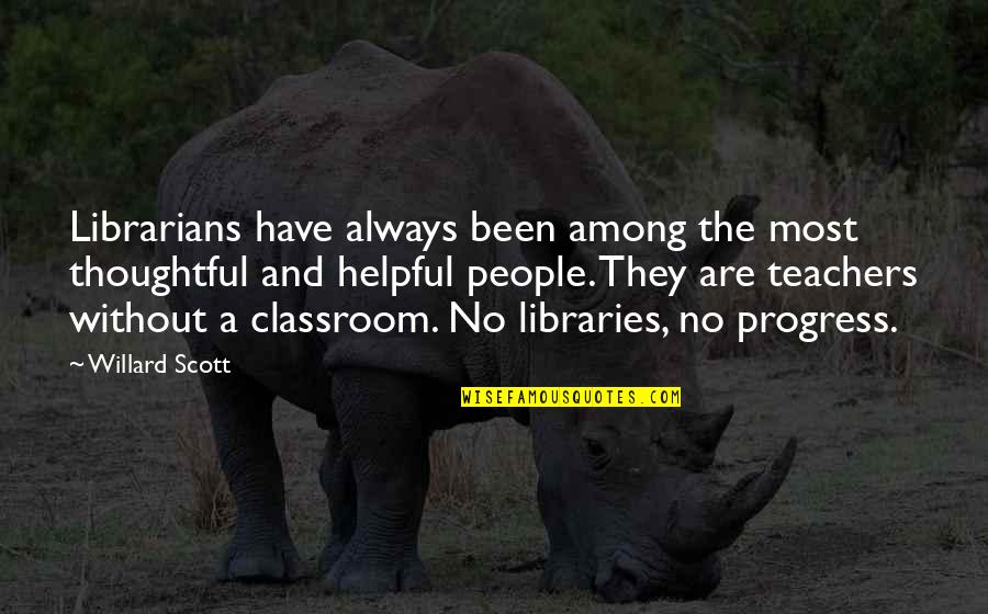The Librarians Quotes By Willard Scott: Librarians have always been among the most thoughtful The Librarians Quotes By Willard Scott: Librarians have always been among the most thoughtful