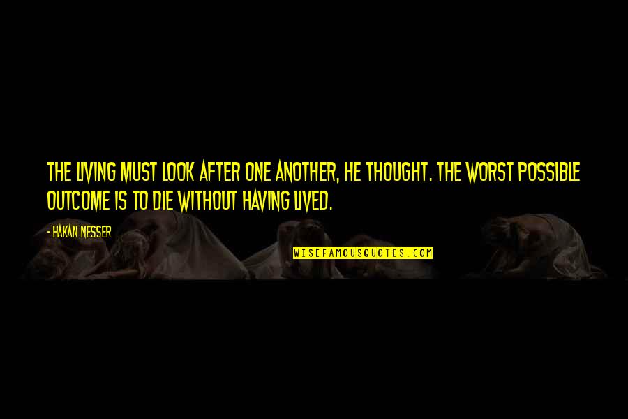The Life After Death Quotes By Hakan Nesser: The living must look after one another, he The Life After Death Quotes By Hakan Nesser: The living must look after one another, he
