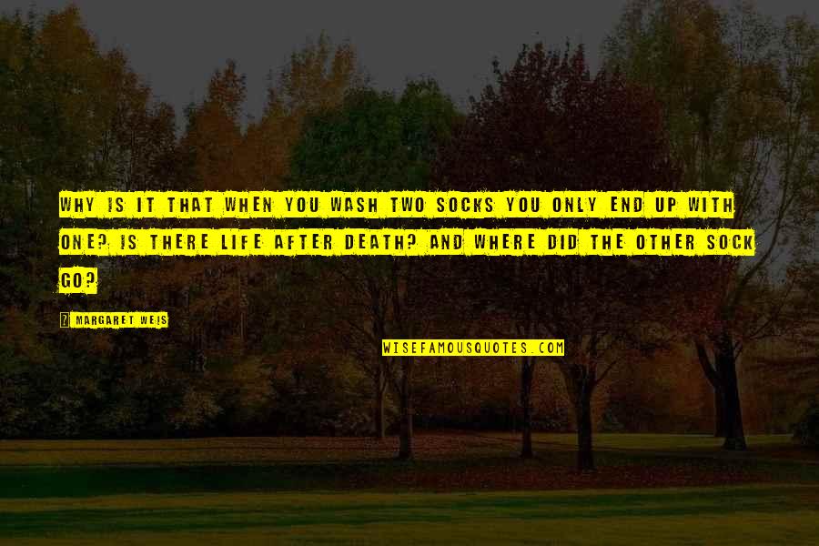 The Life After Death Quotes By Margaret Weis: Why Is It That When You Wash Two The Life After Death Quotes By Margaret Weis: Why Is It That When You Wash Two