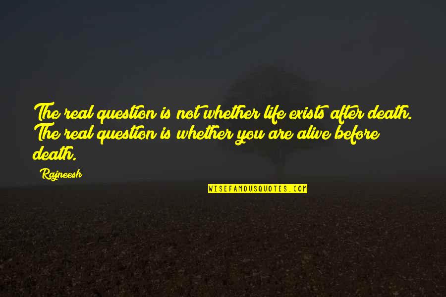 The Life After Death Quotes By Rajneesh: The real question is not whether life exists The Life After Death Quotes By Rajneesh: The real question is not whether life exists