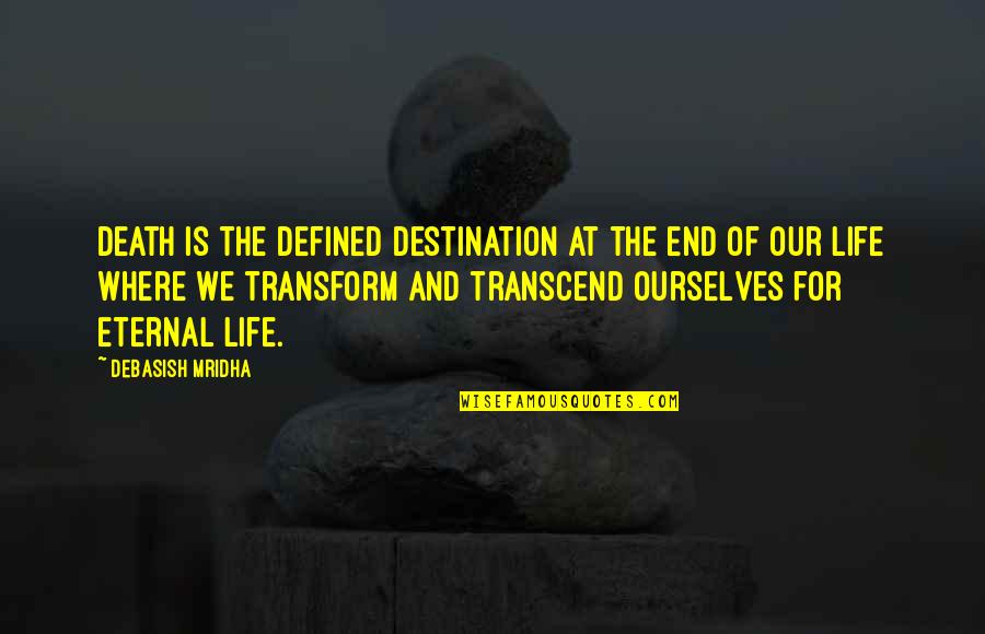 The Life And Death Quotes By Debasish Mridha: Death is the defined destination at the end