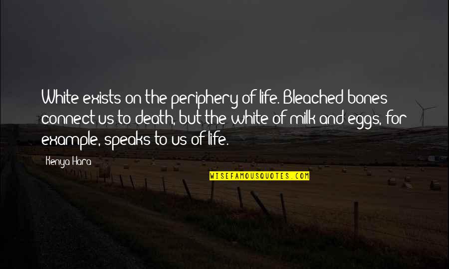 The Life And Death Quotes By Kenya Hara: White exists on the periphery of life. Bleached