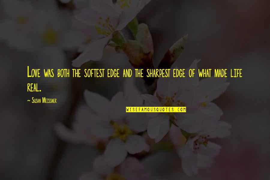 The Life And Love Quotes By Susan Meissner: Love was both the softest edge and the