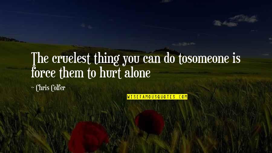 The Life Force Quotes By Chris Colfer: The cruelest thing you can do tosomeone is