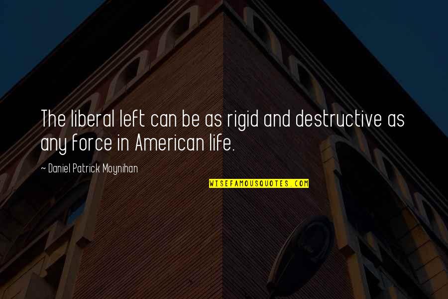The Life Force Quotes By Daniel Patrick Moynihan: The liberal left can be as rigid and The Life Force Quotes By Daniel Patrick Moynihan: The liberal left can be as rigid and