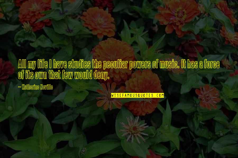 The Life Force Quotes By Katherine Neville: All my life I have studies the peculiar The Life Force Quotes By Katherine Neville: All my life I have studies the peculiar