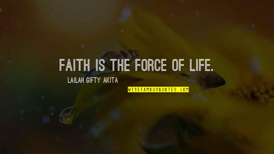 The Life Force Quotes By Lailah Gifty Akita: Faith is the force of life. The Life Force Quotes By Lailah Gifty Akita: Faith is the force of life.