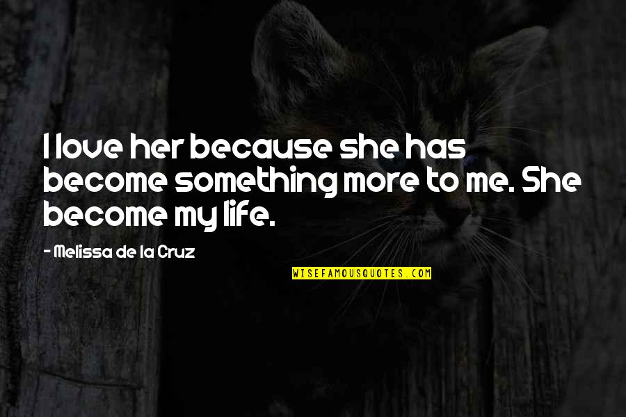 The Life Force Quotes By Melissa De La Cruz: I love her because she has become something The Life Force Quotes By Melissa De La Cruz: I love her because she has become something
