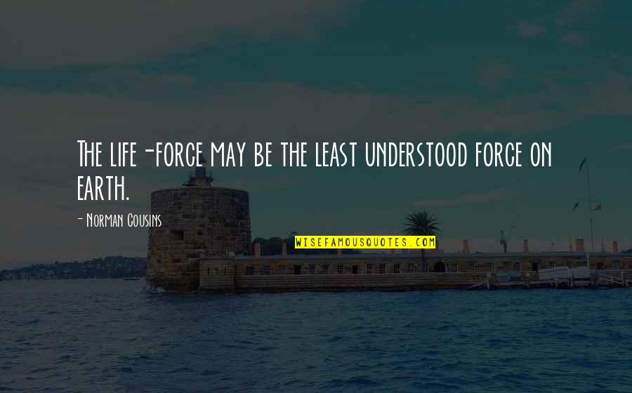 The Life Force Quotes By Norman Cousins: The life-force may be the least understood force The Life Force Quotes By Norman Cousins: The life-force may be the least understood force