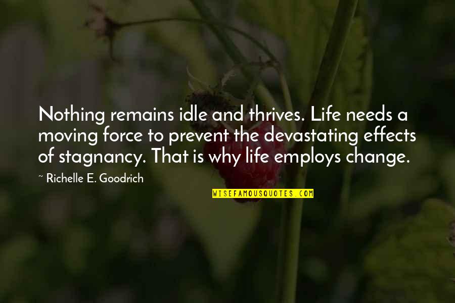 The Life Force Quotes By Richelle E. Goodrich: Nothing remains idle and thrives. Life needs a The Life Force Quotes By Richelle E. Goodrich: Nothing remains idle and thrives. Life needs a