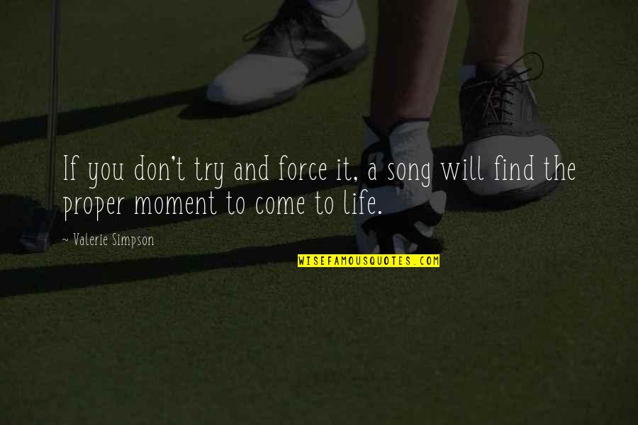 The Life Force Quotes By Valerie Simpson: If you don't try and force it, a The Life Force Quotes By Valerie Simpson: If you don't try and force it, a