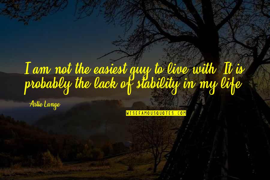 The Life I Live Quotes By Artie Lange: I am not the easiest guy to live The Life I Live Quotes By Artie Lange: I am not the easiest guy to live