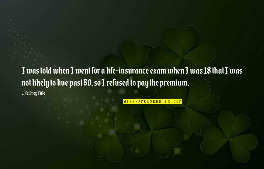 The Life I Live Quotes By Jeffrey Tate: I was told when I went for a The Life I Live Quotes By Jeffrey Tate: I was told when I went for a