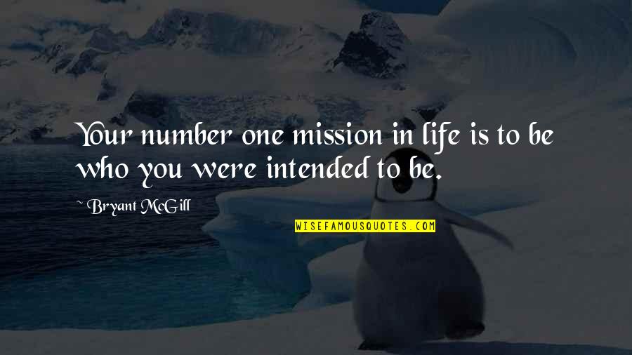 The Life Intended Quotes By Bryant McGill: Your number one mission in life is to
