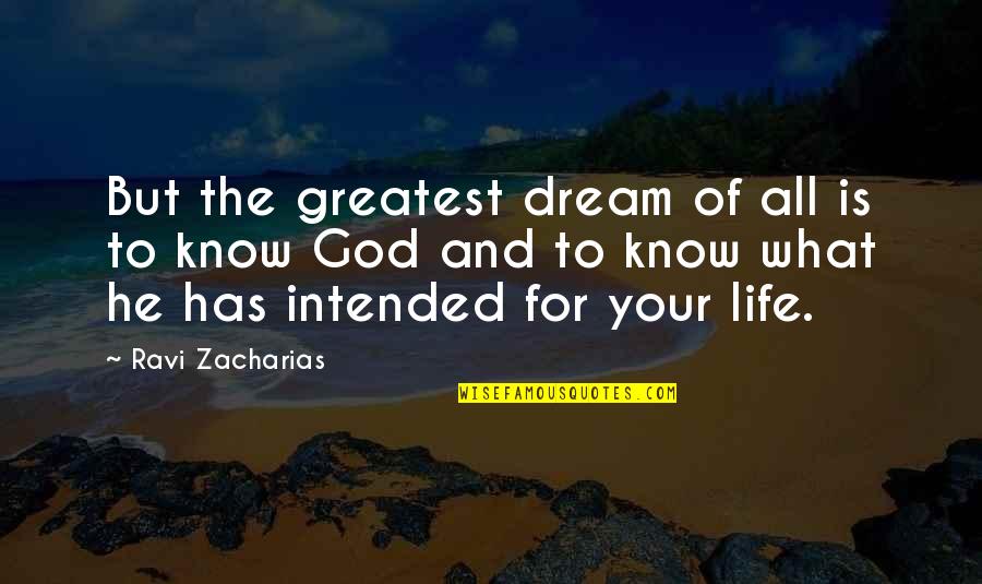 The Life Intended Quotes By Ravi Zacharias: But the greatest dream of all is to The Life Intended Quotes By Ravi Zacharias: But the greatest dream of all is to