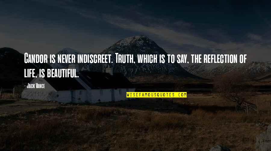 The Life Is Beautiful Quotes By Jack Vance: Candor is never indiscreet. Truth, which is to