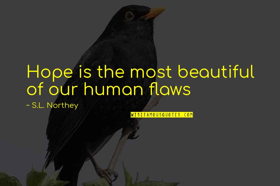 The Life Is Beautiful Quotes By S.L. Northey: Hope is the most beautiful of our human The Life Is Beautiful Quotes By S.L. Northey: Hope is the most beautiful of our human