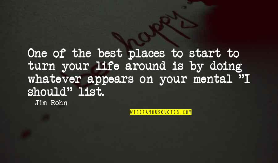 The Life List Quotes By Jim Rohn: One of the best places to start to