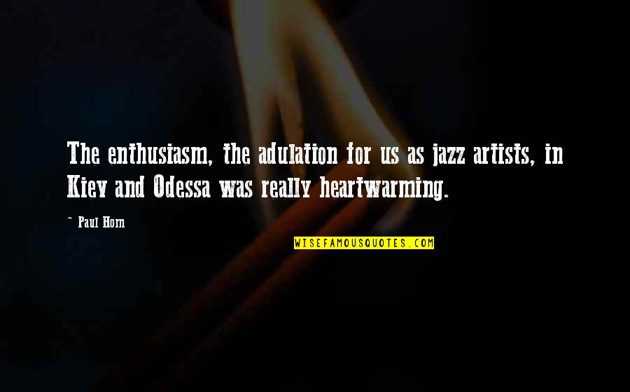 The Life Of A Gangster Quotes By Paul Horn: The enthusiasm, the adulation for us as jazz The Life Of A Gangster Quotes By Paul Horn: The enthusiasm, the adulation for us as jazz
