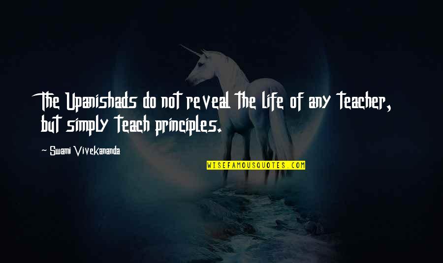 The Life Of A Teacher Quotes By Swami Vivekananda: The Upanishads do not reveal the life of