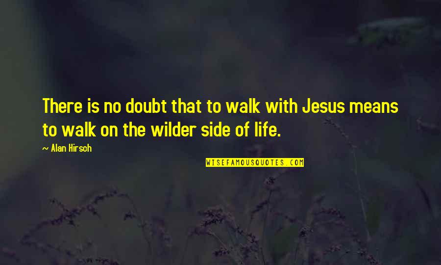 The Life Of Jesus Quotes By Alan Hirsch: There is no doubt that to walk with