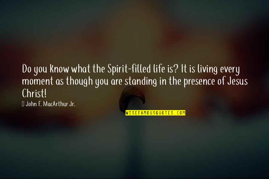 The Life Of Jesus Quotes By John F. MacArthur Jr.: Do you know what the Spirit-filled life is?