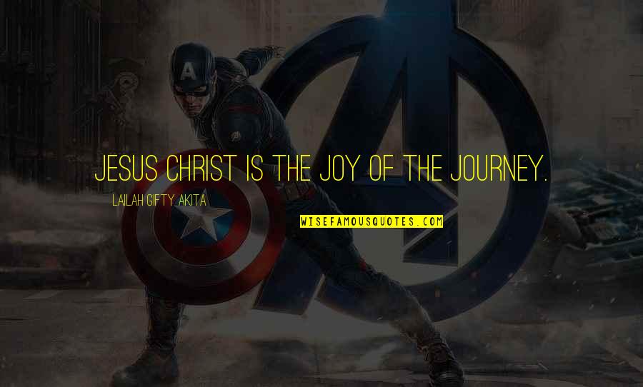 The Life Of Jesus Quotes By Lailah Gifty Akita: Jesus Christ is the joy of the journey.