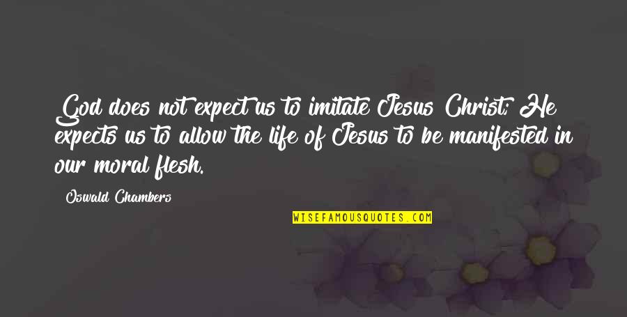 The Life Of Jesus Quotes By Oswald Chambers: God does not expect us to imitate Jesus