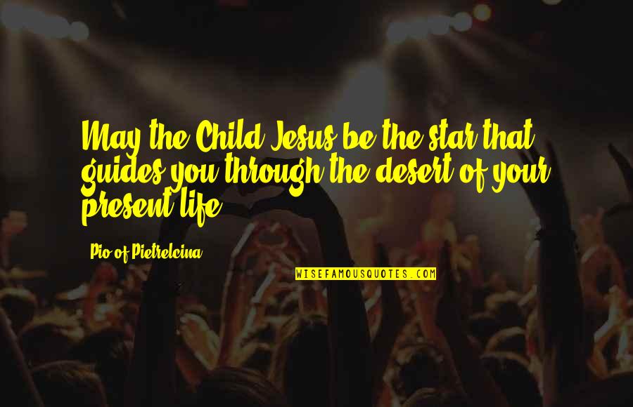 The Life Of Jesus Quotes By Pio Of Pietrelcina: May the Child Jesus be the star that