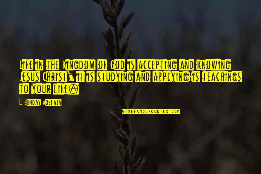 The Life Of Jesus Quotes By Sunday Adelaja: Life in the Kingdom of God is accepting